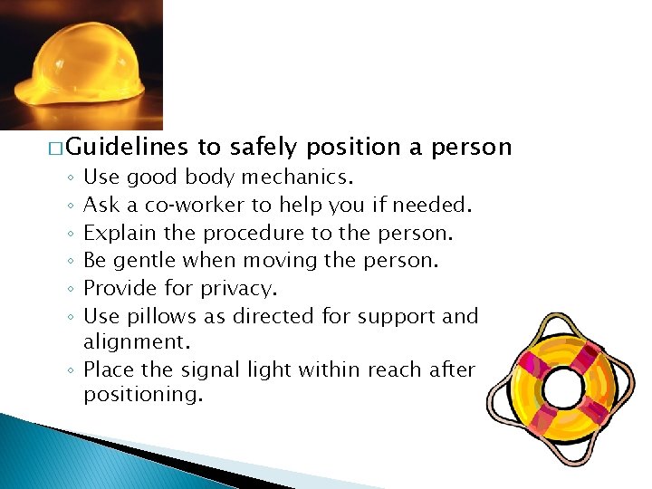 � Guidelines to safely position a person Use good body mechanics. Ask a co‑worker
