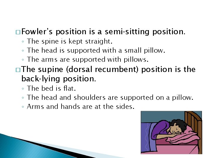 � Fowler’s position is a semi‑sitting position. ◦ The spine is kept straight. ◦