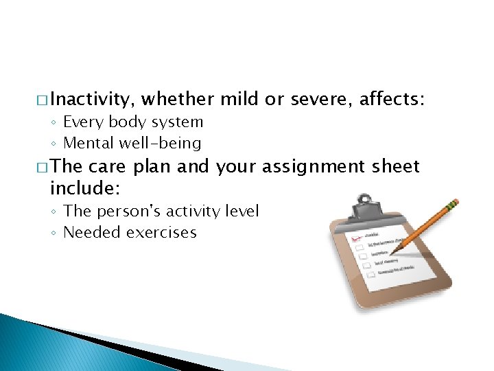 � Inactivity, whether mild or severe, affects: ◦ Every body system ◦ Mental well-being