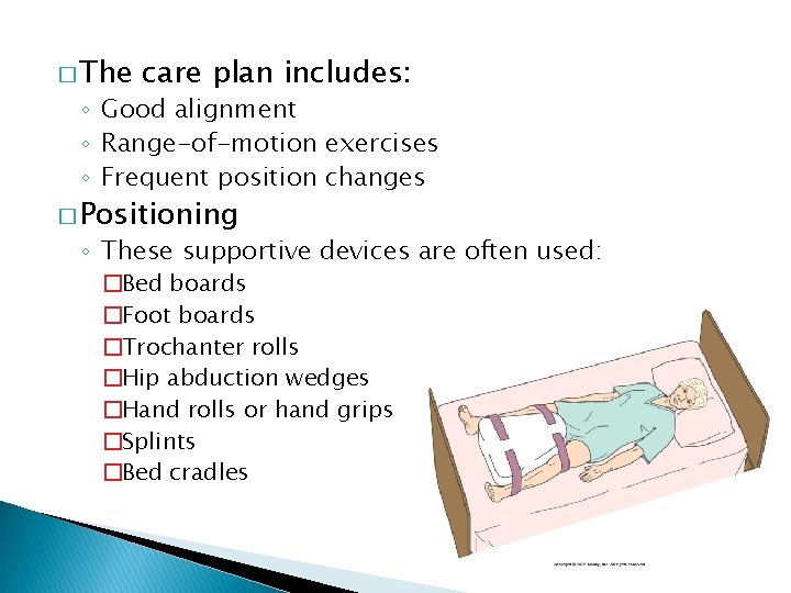 � The care plan includes: ◦ Good alignment ◦ Range-of-motion exercises ◦ Frequent position