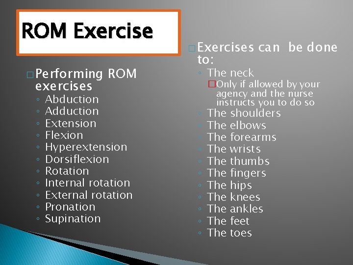 ROM Exercise � Performing exercises ◦ ◦ ◦ ROM Abduction Adduction Extension Flexion Hyperextension