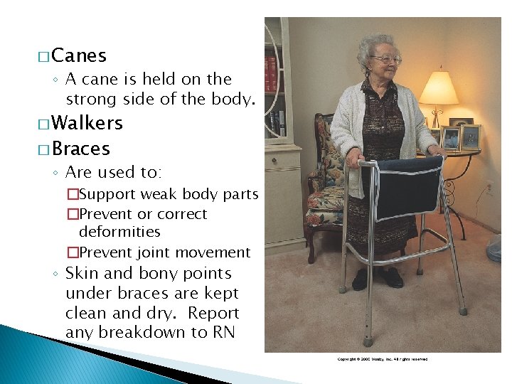 � Canes ◦ A cane is held on the strong side of the body.