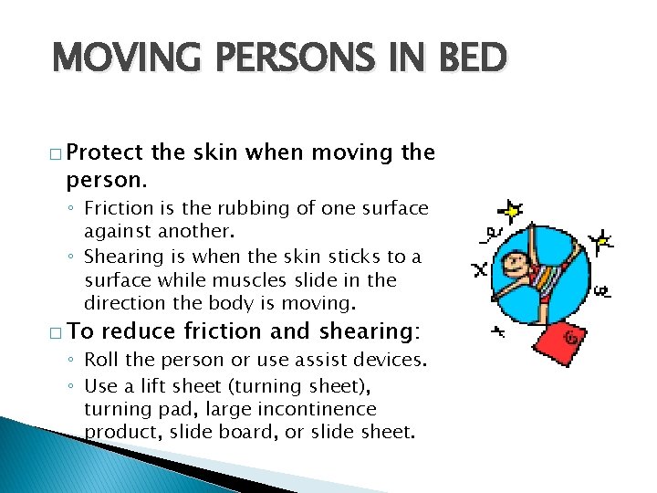 MOVING PERSONS IN BED � Protect person. the skin when moving the ◦ Friction