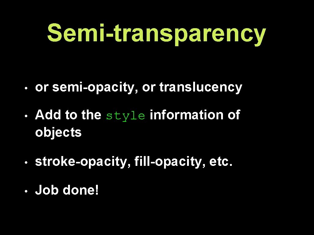 Semi-transparency • or semi-opacity, or translucency • Add to the style information of objects