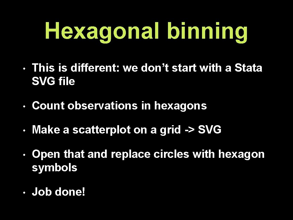 Hexagonal binning • This is different: we don’t start with a Stata SVG file