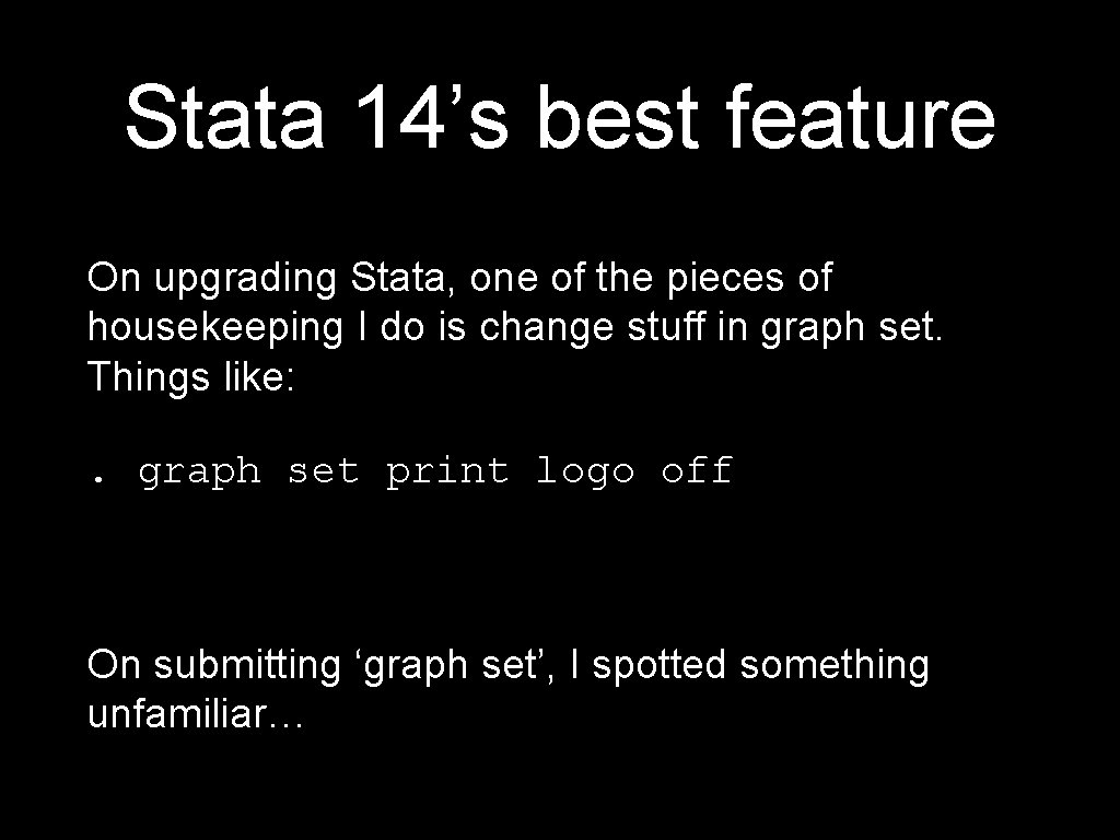 Stata 14’s best feature On upgrading Stata, one of the pieces of housekeeping I