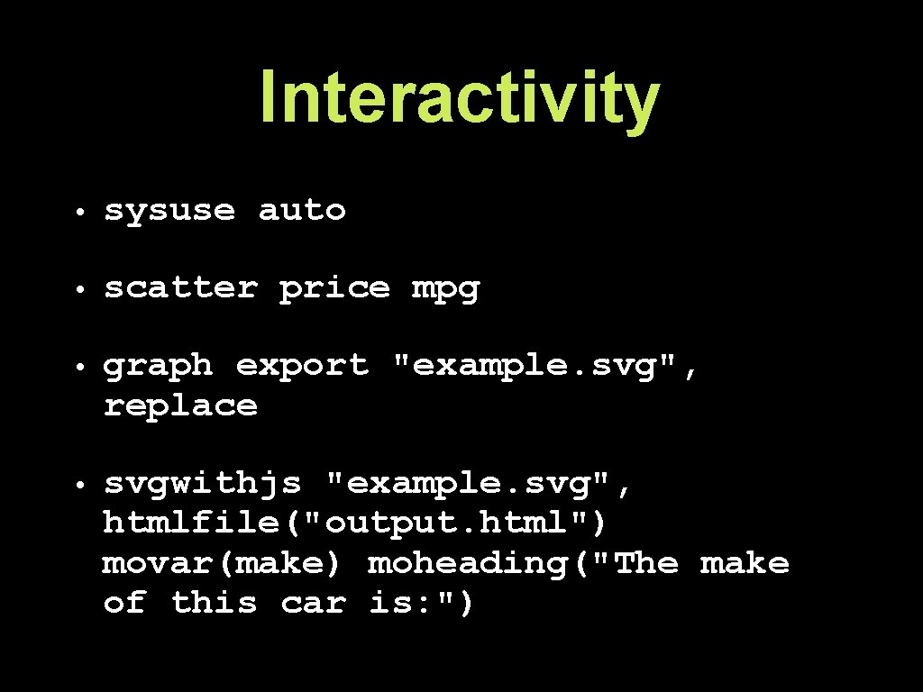 Interactivity • sysuse auto • scatter price mpg • graph export "example. svg", replace