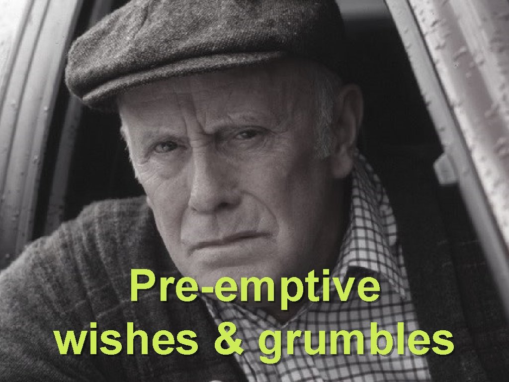 Pre-emptive wishes & grumbles 