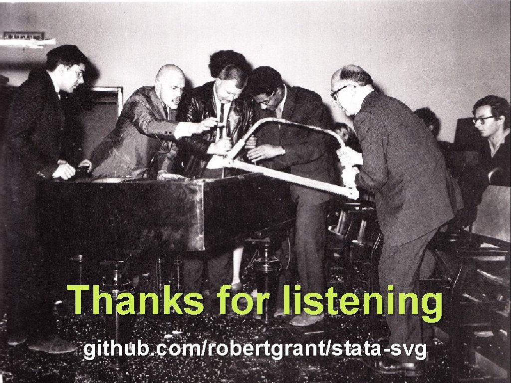 Thanks for listening github. com/robertgrant/stata-svg 