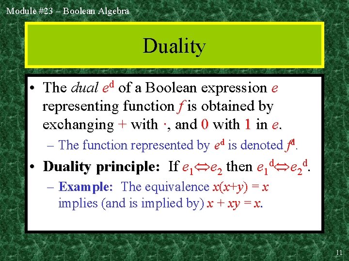 Module #23 – Boolean Algebra Duality • The dual ed of a Boolean expression