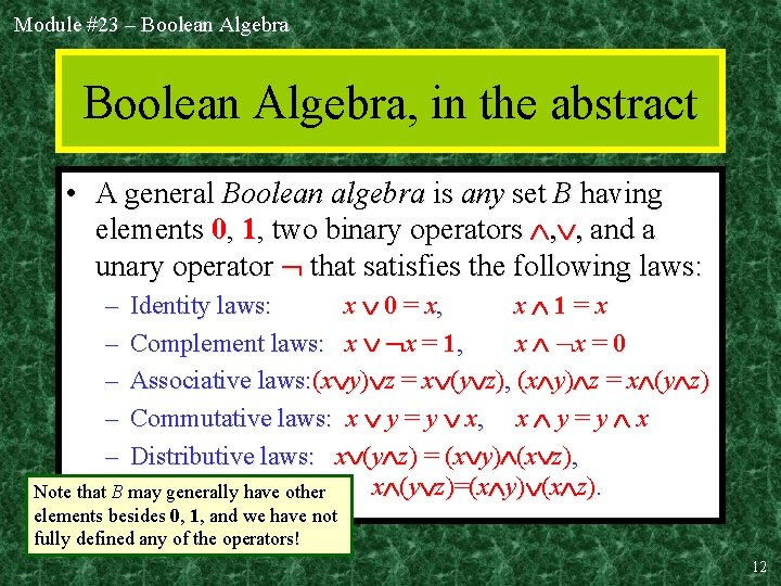 Module #23 – Boolean Algebra, in the abstract • A general Boolean algebra is