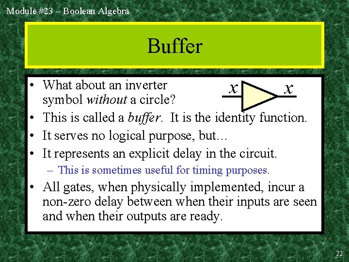 Module #23 – Boolean Algebra Buffer • What about an inverter x x symbol