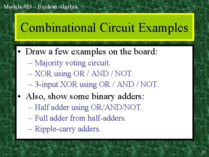 Module #23 – Boolean Algebra Combinational Circuit Examples • Draw a few examples on Module #23 – Boolean Algebra Combinational Circuit Examples • Draw a few examples on