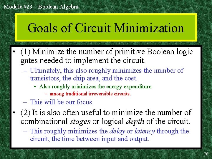 Module #23 – Boolean Algebra Goals of Circuit Minimization • (1) Minimize the number