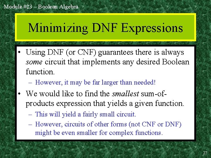 Module #23 – Boolean Algebra Minimizing DNF Expressions • Using DNF (or CNF) guarantees