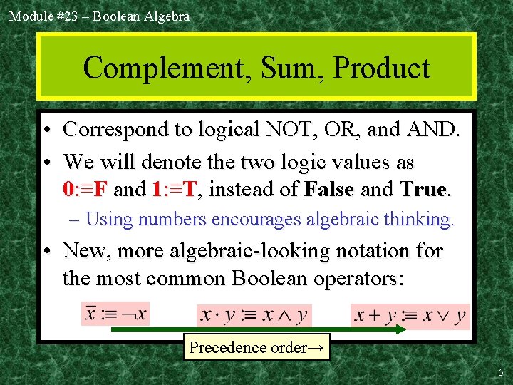 Module #23 – Boolean Algebra Complement, Sum, Product • Correspond to logical NOT, OR,