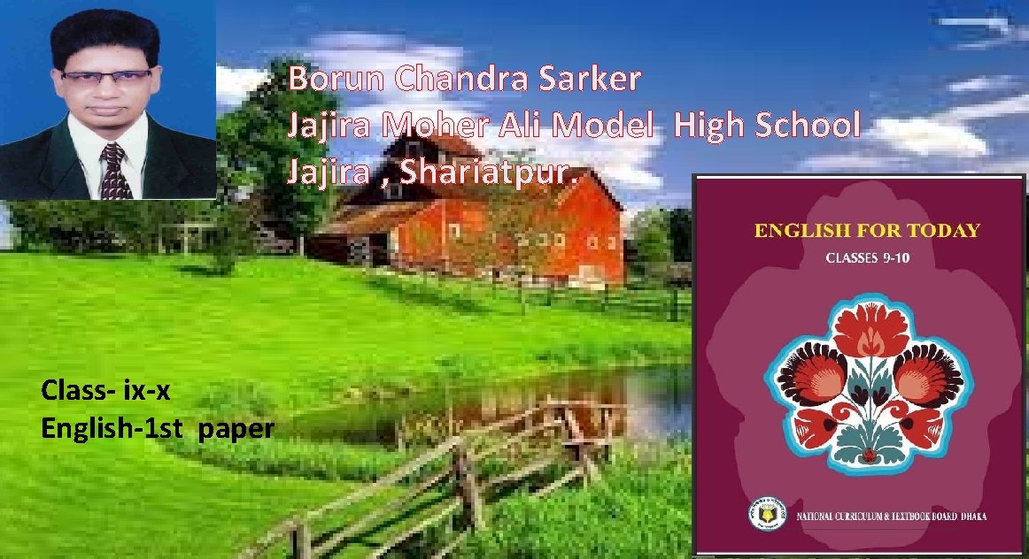 Borun Chandra Sarker Jajira Moher Ali Model High School Jajira , Shariatpur. Class- ix-x