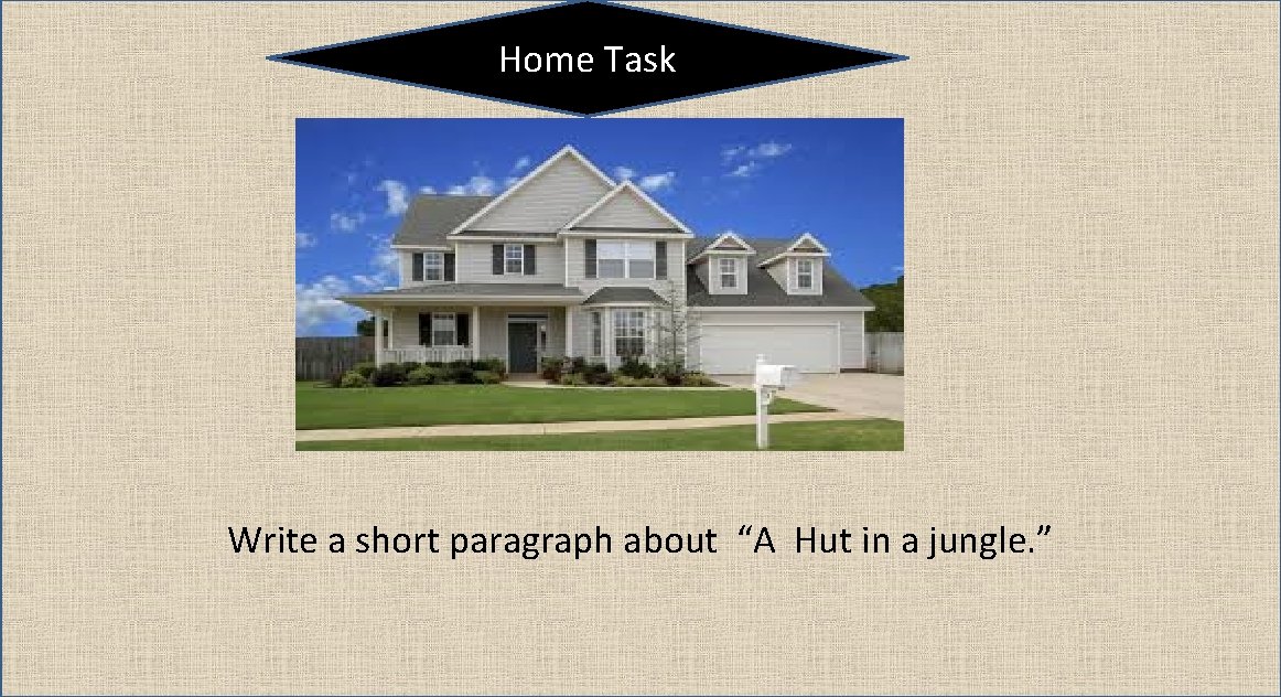 Home Task Write a short paragraph about “A Hut in a jungle. ” 