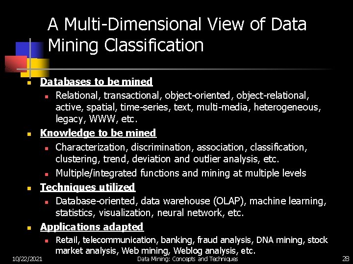 A Multi-Dimensional View of Data Mining Classification n n Databases to be mined n