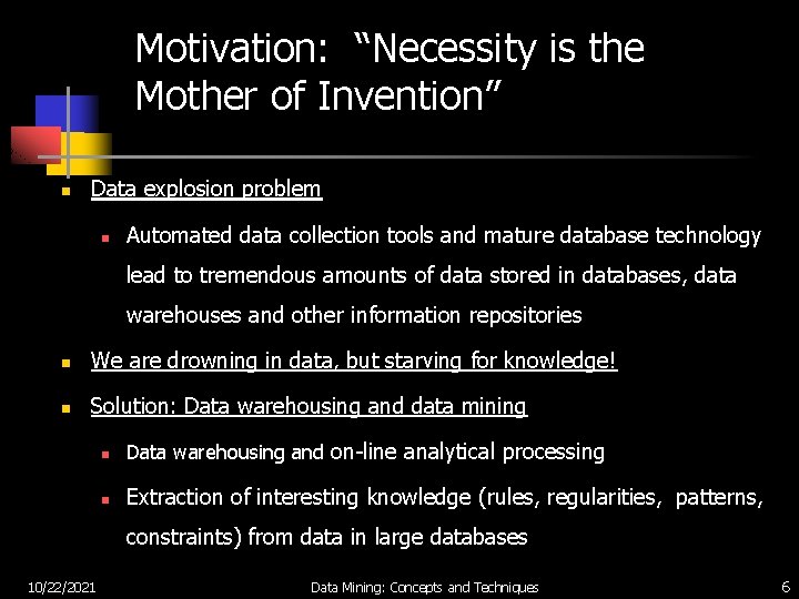 Motivation: “Necessity is the Mother of Invention” n Data explosion problem n Automated data