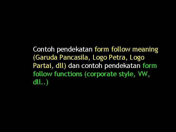 Contoh pendekatan form follow meaning (Garuda Pancasila, Logo Petra, Logo Partai, dll) dan contoh