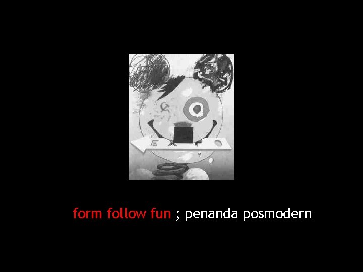 form follow fun ; penanda posmodern 