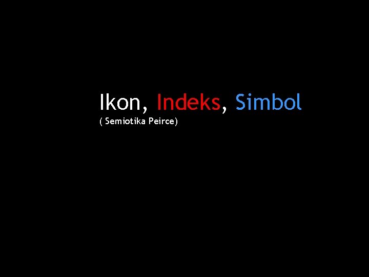 Ikon, Indeks, Simbol ( Semiotika Peirce) 