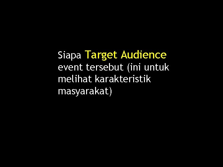 Siapa Target Audience event tersebut (ini untuk melihat karakteristik masyarakat) 