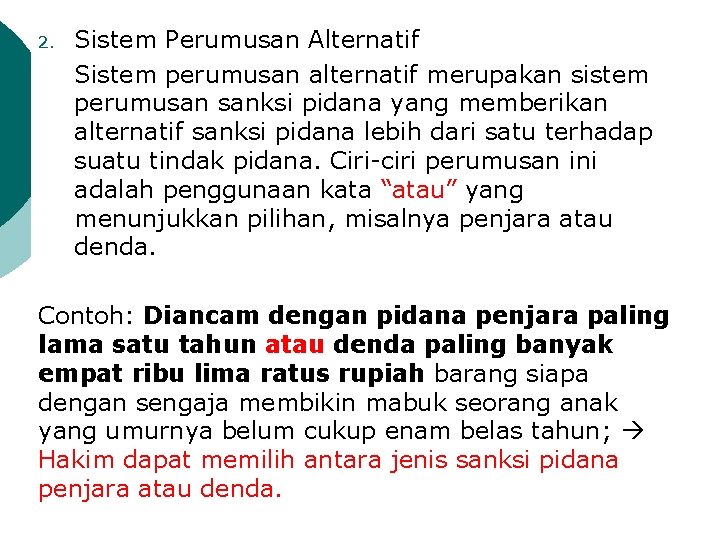 2. Sistem Perumusan Alternatif Sistem perumusan alternatif merupakan sistem perumusan sanksi pidana yang memberikan