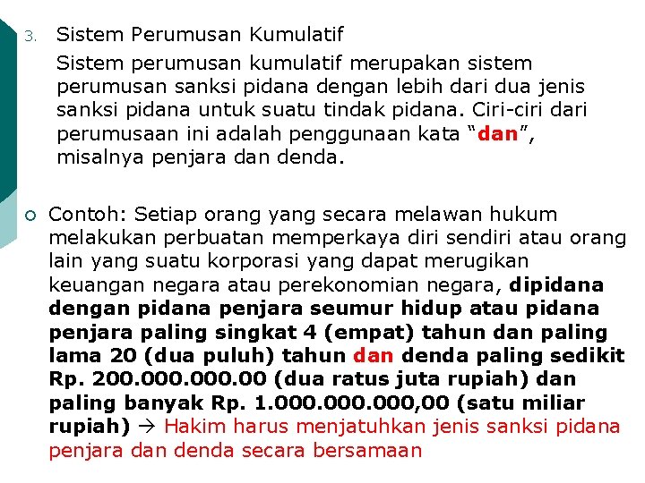3. ¡ Sistem Perumusan Kumulatif Sistem perumusan kumulatif merupakan sistem perumusan sanksi pidana dengan