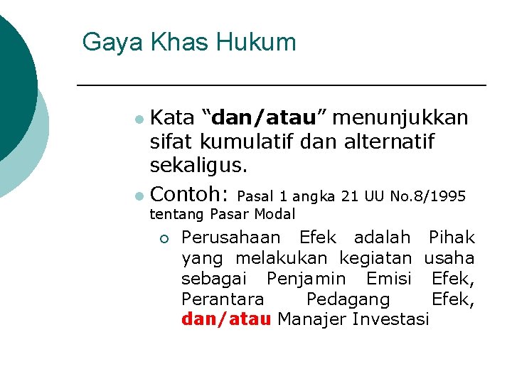 Gaya Khas Hukum Kata “dan/atau” menunjukkan sifat kumulatif dan alternatif sekaligus. l Contoh: Pasal