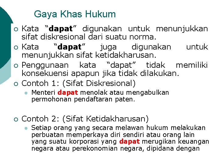 Gaya Khas Hukum ¡ ¡ Kata “dapat” digunakan untuk menunjukkan sifat diskresional dari suatu