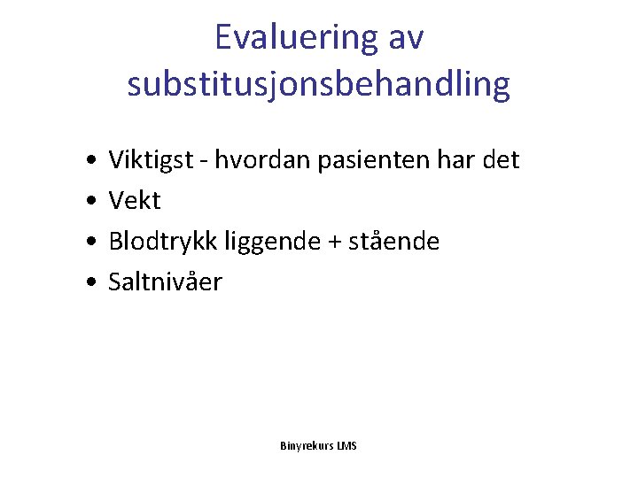 Evaluering av substitusjonsbehandling • • Viktigst - hvordan pasienten har det Vekt Blodtrykk liggende