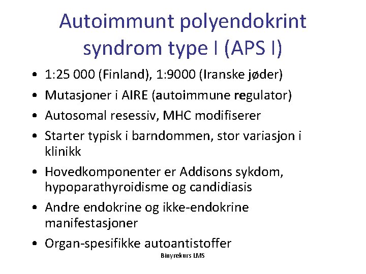 Autoimmunt polyendokrint syndrom type I (APS I) • • 1: 25 000 (Finland), 1: