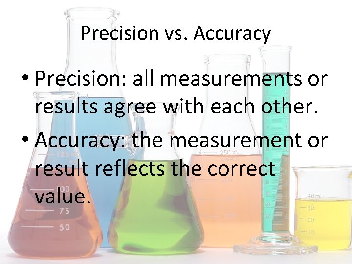 Precision vs. Accuracy • Precision: all measurements or results agree with each other. •