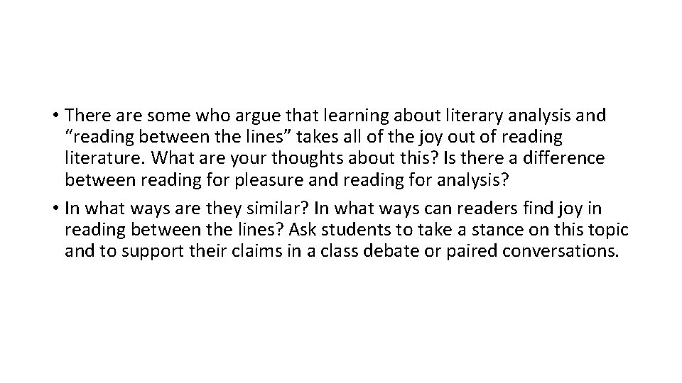  • There are some who argue that learning about literary analysis and “reading