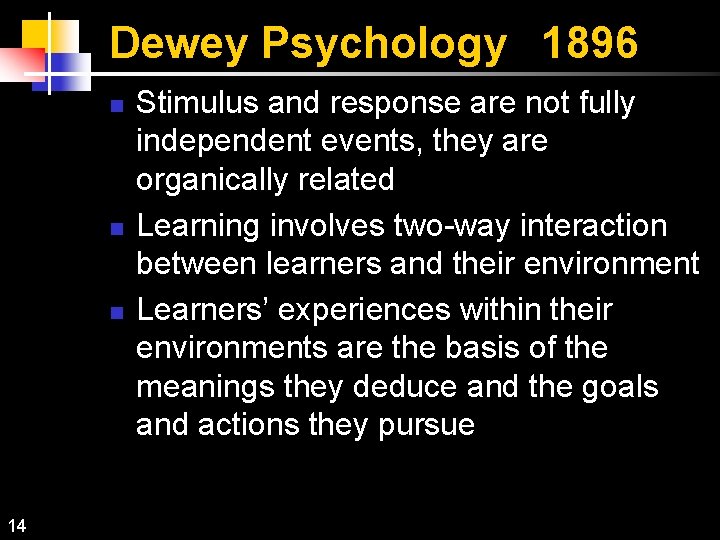 Dewey Psychology 1896 n n n 14 Stimulus and response are not fully independent