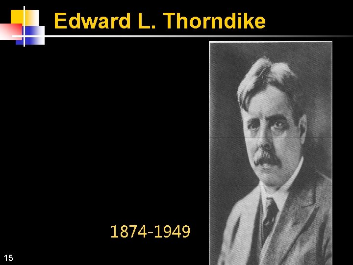 Edward L. Thorndike 1874 -1949 15 