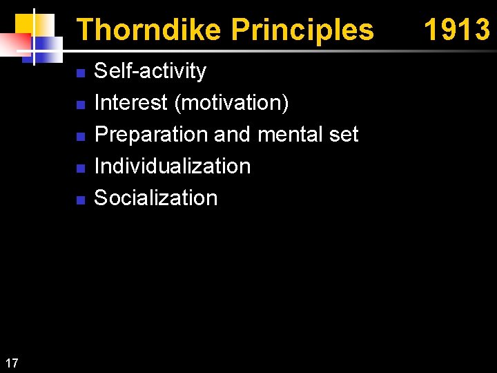 Thorndike Principles n n n 17 Self-activity Interest (motivation) Preparation and mental set Individualization