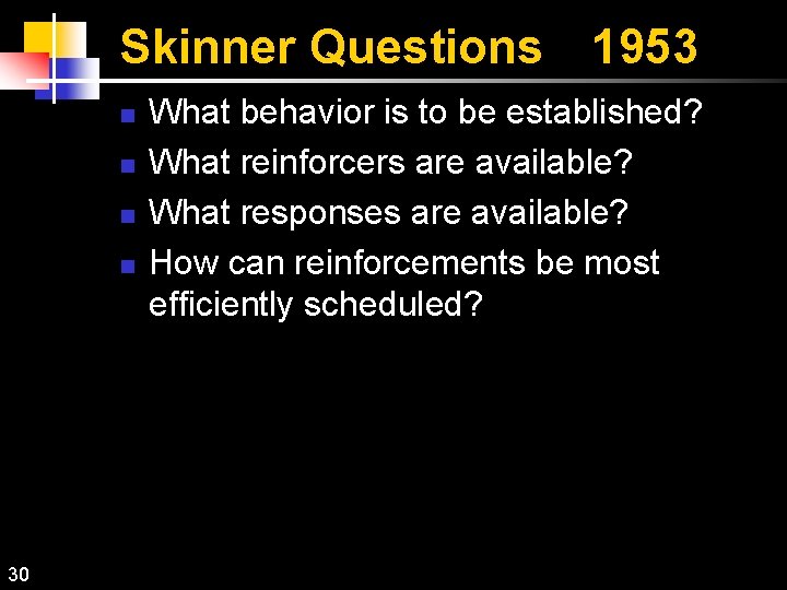 Skinner Questions 1953 n n 30 What behavior is to be established? What reinforcers