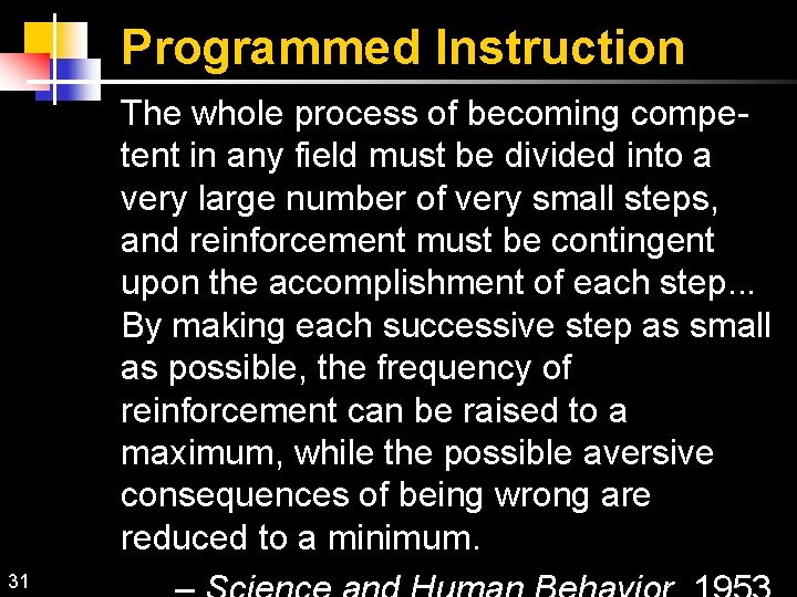 Programmed Instruction The whole process of becoming competent in any field must be divided