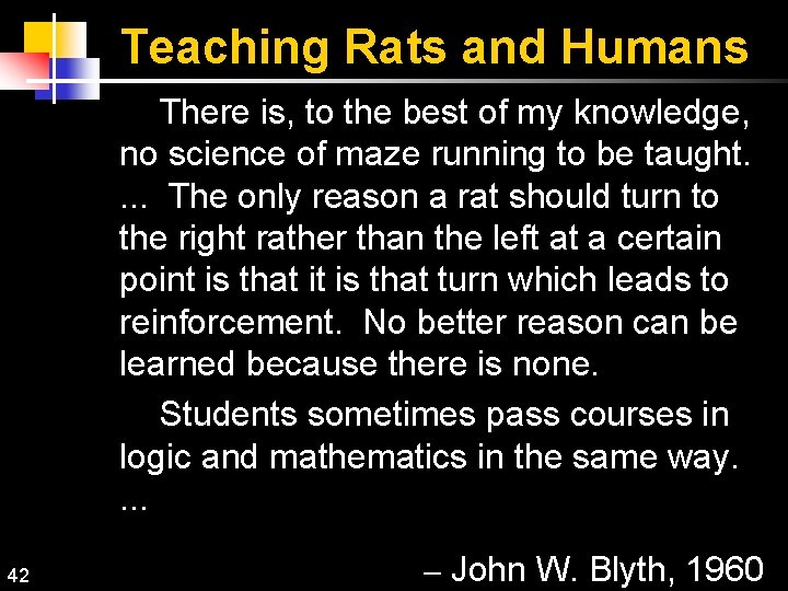 Teaching Rats and Humans There is, to the best of my knowledge, no science
