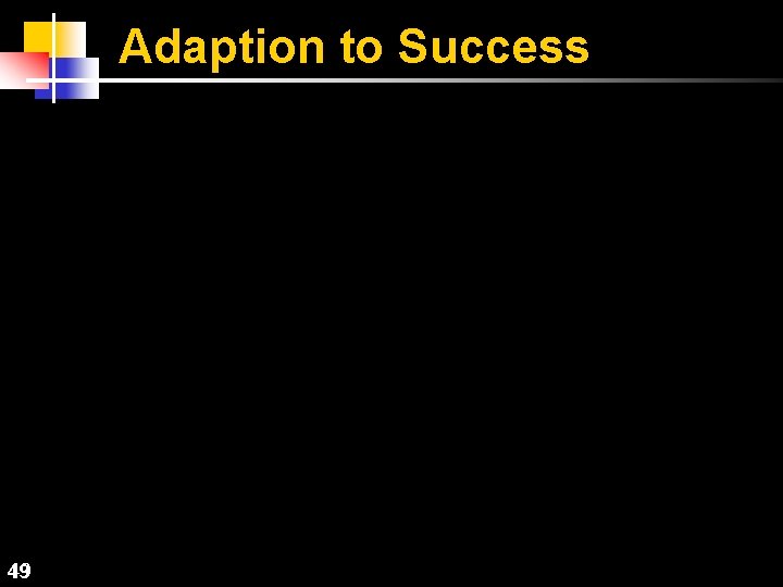 Adaption to Success 49 