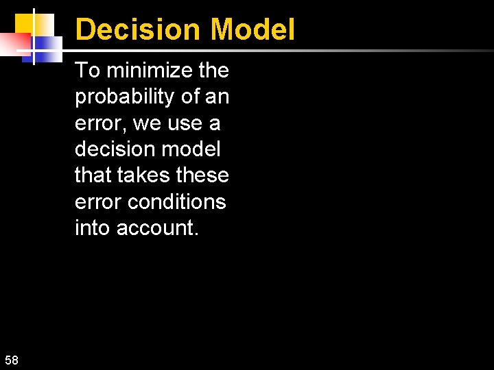 Decision Model To minimize the probability of an error, we use a decision model