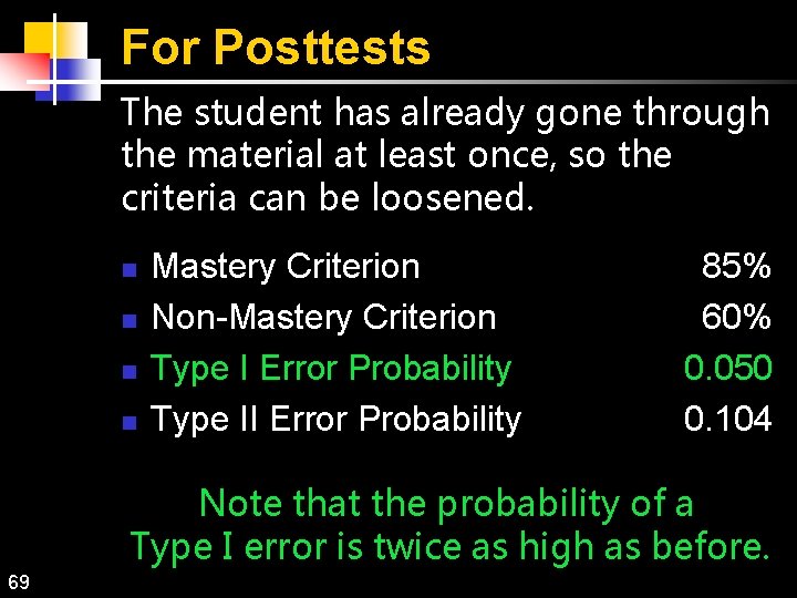 For Posttests The student has already gone through the material at least once, so