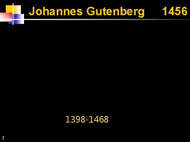 Johannes Gutenberg 1398 -1468 7 1456 