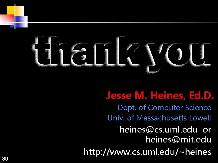 Jesse M. Heines, Ed. D. Dept. of Computer Science Univ. of Massachusetts Lowell 80