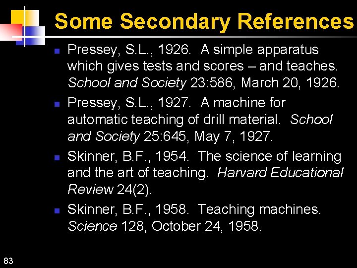 Some Secondary References n n 83 Pressey, S. L. , 1926. A simple apparatus