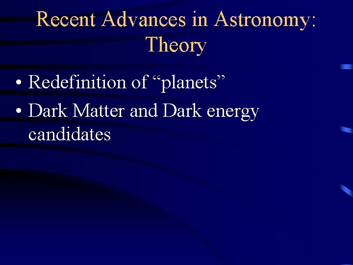 Recent Advances in Astronomy: Theory • Redefinition of “planets” • Dark Matter and Dark