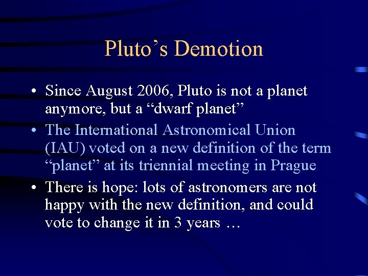 Pluto’s Demotion • Since August 2006, Pluto is not a planet anymore, but a